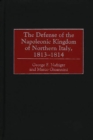 The Defense of the Napoleonic Kingdom of Northern Italy, 1813-1814 - Nafziger George F. Nafziger