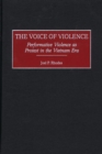 The Voice of Violence : Performative Violence as Protest in the Vietnam Era - eBook