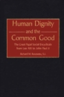 Human Dignity and the Common Good : The Great Papal Social Encyclicals from Leo XIII to John Paul II - eBook