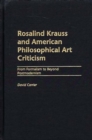 Rosalind Krauss and American Philosophical Art Criticism : From Formalism to Beyond Postmodernism - eBook