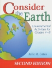 Consider the Earth: Environmental Activities for Grades 4 - 8 : Environmental Activities for Grades 4 - 8 - Julie M. Gates