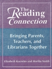 The Reading Connection : Bringing Parents, Teachers, and Librarians Together - eBook