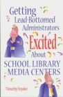Getting Lead-Bottomed Administrators Excited About School Library Media Centers - eBook