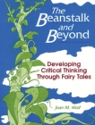 The Beanstalk and Beyond: Developing Critical Thinking Through Fairy Tales : Developing Critical Thinking Through Fairy Tales - eBook