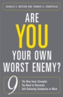 Are You Your Own Worst Enemy? : The Nine Inner Strengths You Need to Overcome Self-Defeating Tendencies at Work - eBook