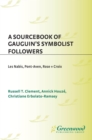 A Sourcebook of Gauguin's Symbolist Followers: Les Nabis, Pont-Aven, Rose + Croix : Les Nabis, Pont-Aven, Rose + Croix - Russell T. Clement