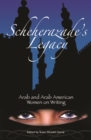 Scheherazade's Legacy : Arab and Arab American Women on Writing - eBook