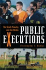 Public Executions : The Death Penalty and the Media - eBook