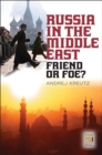 Russia in the Middle East : Friend or Foe? - Kreutz Andrej Kreutz