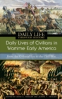 Daily Lives of Civilians in Wartime Early America : From the Colonial Era to the Civil War - eBook