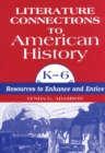 Literature Connections to American History K6 : Resources to Enhance and Entice - eBook