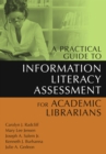 A Practical Guide to Information Literacy Assessment for Academic Librarians - eBook