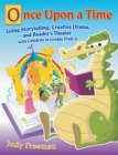 Once Upon a Time : Using Storytelling, Creative Drama, and Reader's Theater with Children in Grades PreK-6 - eBook
