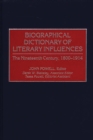 Biographical Dictionary of Literary Influences: The Nineteenth Century, 1800-1914 : The Nineteenth Century, 1800-1914 - John Powell