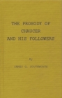 The Prosody of Chaucer and His Followers : Supplementary Chapters to Verses of Cadence - Book