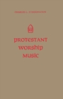 Protestant Worship Music : Its History and Practice - Book