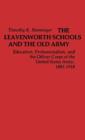 The Leavenworth Schools and the Old Army : Education, Professionalism, and the Officer Corps of the United States Army, 1881-1918 - Book