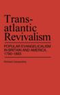 Transatlantic Revivalism : Popular Evangelicalism in Britain and America, 1790$1865 - Book