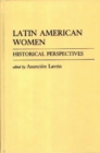 Latin American Women : Historical Perspectives - Book