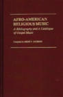 Afro-American Religious Music : A Bibliography and a Catalogue of Gospel Music - Book