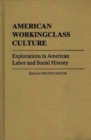 American Workingclass Culture : Explorations in American Labor and Social History - Book