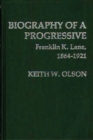 Biography of a Progressive: Franklin K. Lane, 1864-1921. - Book