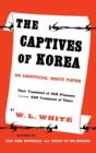 The Captives of Korea : An Unofficial White Paper on the Treatment of War Prisoners; Our Treatment of Theirs, Their Treatment of Ours - Book