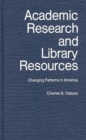 Academic Research and Library Resources : Changing Patterns in America - Book