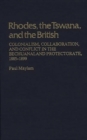 Rhodes, the Tswana, and the British : Colonialism, Collaboration, and Conflict in the Bechuanaland Protectorate, 1885-1899 - Book