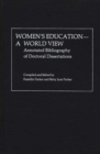 Women's Education, A World View : Annotated Bibliography of Doctoral Dissertations - Book