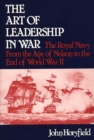 The Art of Leadership in War : The Royal Navy from the Age of Nelson to the End of World War II - Book