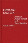 Furious Fancies- : American Political Thought in the Post-Liberal Era - Book