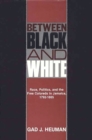 Between Black and White : Race, Politics, and the Free Coloreds in Jamaica, 1792-1865 - Book