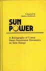 Sun Power : A Bibliography of United States Government Documents on Solar Energy - Book