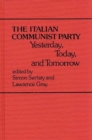The Italian Communist Party : Yesterday, Today, and Tomorrow - Book