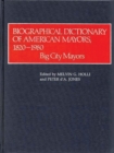 Biographical Dictionary of American Mayors, 1820-1980 : Big City Mayors - Book