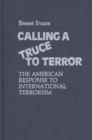 Calling a Truce to Terror : The American Response to International Terrorism - Book