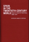Spain in the Twentieth-century World : Essays on Spanish Diplomacy, 1898-1978 - Book