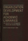 Organization Development for Academic Libraries : An Evaluation of the Management Review and Analysis Program - Book