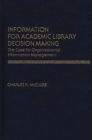 Information for Academic Library Decision Making : The Case for Organizational Information Management - Book