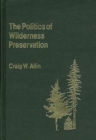 The Politics of Wilderness Preservation. - Book