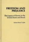 Freedom and Prejudice : The Legacy of Slavery in the United States and Brazil - Book