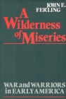 A Wilderness of Miseries : War and Warriors in Early America - Book