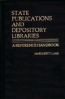 State Publications and Depository Libraries : A Reference Handbook - Book