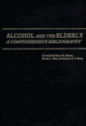 Alcohol and the Elderly : A Comprehensive Bibliography - Book