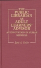 The Public Librarian as Adult Learners' Advisor : An Innovation in Human Services - Book