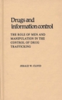 Drugs and Information Control : The Role of Men and Manipulation in the Control of Drug Trafficking - Book