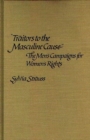 Traitors to the Masculine Cause : The Men's Campaigns for Women's Rights - Book