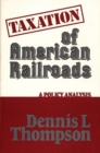 Taxation of American Railroads : A Policy Analysis - Book
