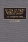 Self-Help and Popular Religion in Modern American Culture : An Interpretive Guide - Book